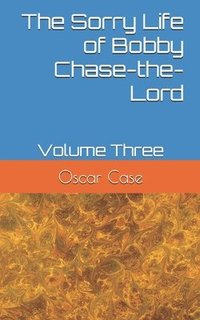 bokomslag The Sorry Life of Bobby Chase-the-Lord: Volume Three