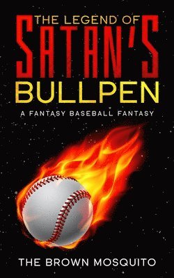 The Brown Mosquito - The Legend of Satan's Bullpen: A Fantasy Baseball Fantasy, Häftad