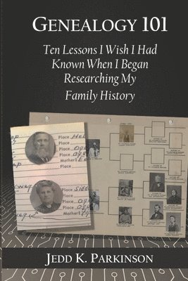 bokomslag Genealogy 101: Ten Lessons I Wish I Had Known When I Began Researching My Family History