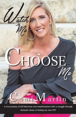 Watch Me Choose Me: A true journey of self-discovery and transformation after a struggle through domestic abuse to finding my own JOY 1