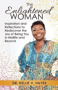 bokomslag The Enlightened Woman: Inspiration and Reflections to Rediscover the Joy of Being You in Midlife and Beyond