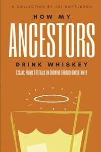 bokomslag How My Ancestors Drink Whiskey