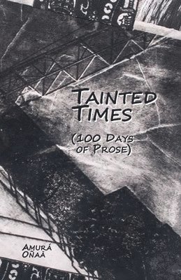 Amura Onaa - Tainted Times: 100 Days of Prose, Häftad