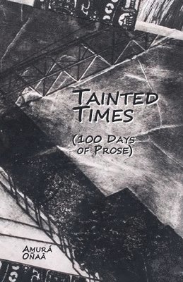 Tainted Times: 100 Days of Prose 1