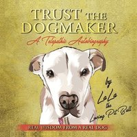 bokomslag TRUST THE DOGMAKER - A Telepathic Autobiography