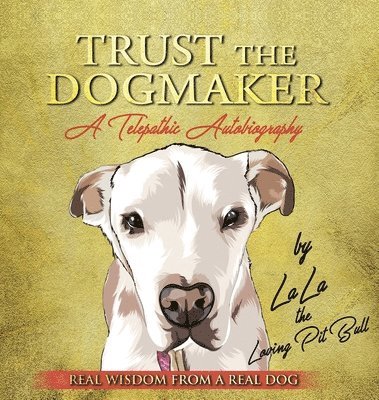 bokomslag TRUST THE DOGMAKER - A Telepathic Autobiography