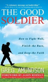 bokomslag The Good Soldier: How to Fight Well, Finish the Race, and Keep the Faith