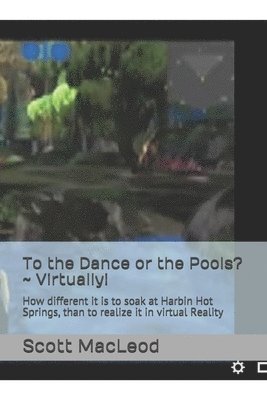 To the Dance or the Pools? Virtually!: How different it is to soak at Harbin Hot Springs, than to realize it in virtual Reality 1