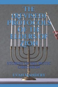 bokomslag The (Revised) Protocols of the Elders of Zion: Stories of Neurotic Obsession