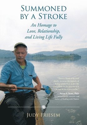 Judy Friesem - Summoned by a Stroke: An Homage to Love, Relationship, and Living Life Fully, Häftad