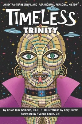 Timeless Trinity: An Extra-Terrestrial and Paranormal Personal History 1