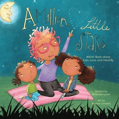 A Million Little Stars: A Kids' Book about Loss, Love, and Healing 1