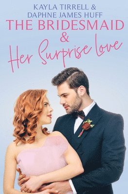 Daphne James Huff, Kayla Tirrell - Bridesmaid & Her Surprise Love, Häftad