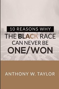 bokomslag 10 Reasons Why the Black Race Can Never Be One/Won