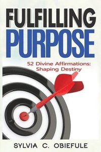 bokomslag Fulfilling Purpose: 52 Divine Affirmations: Shaping Destiny