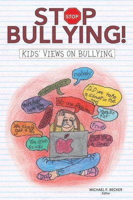 Michael F. Becker, Michael F Becker - Stop Bullying!: Kids' Views on Bullying, Inbunden