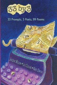 bokomslag 33 by 3: 33 Prompts, 3 Poets, 99 Poems