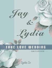 bokomslag Jay & Lydia True Love Wedding