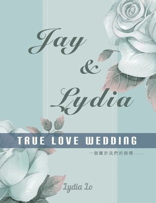 Lydia Lo - Jay & Lydia True Love Wedding, Inbunden