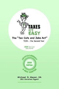 bokomslag TAXES are EASY: The 'Tax Cuts and Jobs Act' - TCJA, the Second Year - 2019 Tax Law and Forms