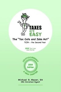 bokomslag TAXES are EASY: The "Tax Cuts and Jobs Act" - TCJA, the Second Year - 2019 Tax Law and Forms
