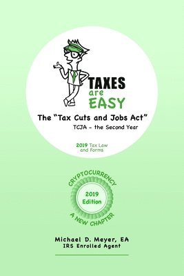 bokomslag TAXES are EASY: The "Tax Cuts and Jobs Act" - TCJA, the Second Year - 2019 Tax Law and Forms