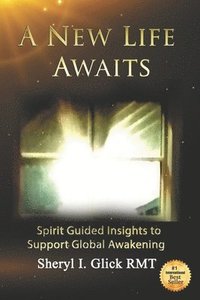 bokomslag A New Life Awaits: Spirit Guided Insights to Support Global Awakening