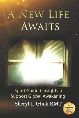 bokomslag A New Life Awaits: Spirit Guided Insights to Support Global Awakening