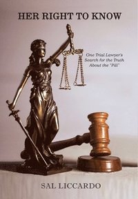 bokomslag Her Right To Know: One Trial Lawyer's Search for the Truth About the "Pill"