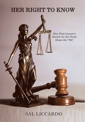 bokomslag Her Right To Know: One Trial Lawyer's Search for the Truth About the "Pill"
