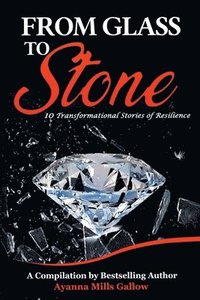 bokomslag From Glass To Stone: 10 Transformational Stories of Resilience