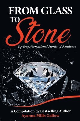 From Glass To Stone: 10 Transformational Stories of Resilience 1