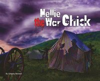 bokomslag Nellie The War Chick: A true Civil War Story