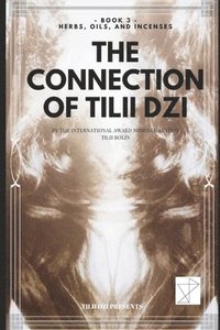 bokomslag The Connection of TILII Dzi: - Book 3 - Herbs, Oils, and Incenses