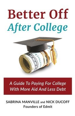 Sabrina Manville, Nick Ducoff - Better Off After College: A Guide to Paying for College with More Aid and Less Debt, Häftad