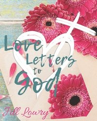 bokomslag Lowry, J: LOVE LETTERS TO GOD