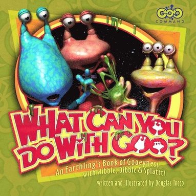 bokomslag What Can You Do with Goo? An Earthling's Book of Gooeyness