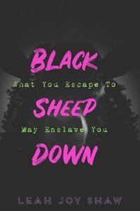 bokomslag Black Sheep Down: What You Escape To May Enslave You