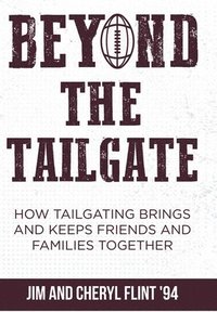 bokomslag Beyond the Tailgate: How Tailgating Brings and Keeps Friends and Families Together