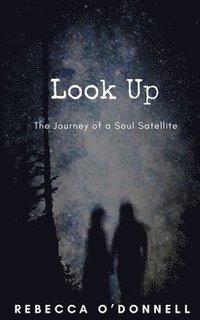 bokomslag Look Up: The Journey of a Soul Satellite