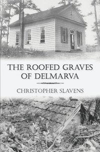 bokomslag The Roofed Graves of Delmarva