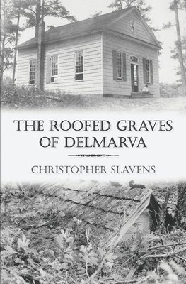 Christopher Slavens - Roofed Graves of Delmarva, Häftad