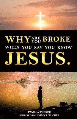 Why Are You Broke When You Say You Know Jesus 1