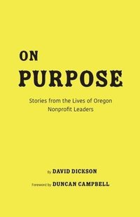 bokomslag On Purpose: Stories from the Lives of Oregon Nonprofit Leaders
