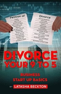 bokomslag Divorce Your 9 to 5: Business Start Up Basics