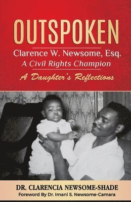 bokomslag Outspoken: Clarence W. Newsome, Esq. A Civil Rights Champion: A Daughter's Reflections