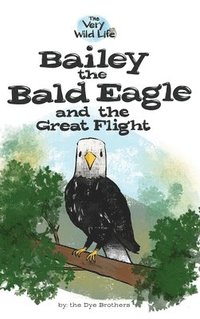 bokomslag Bailey the Bald Eagle and the Great Flight