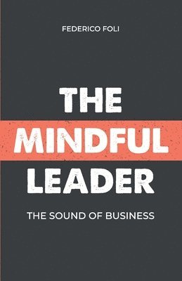 Federico Foli - The Mindful Leader: The Sound of Business, Häftad