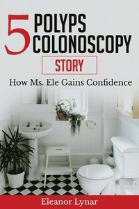 bokomslag 5 Polyps Colonoscopy Story: How Ms. Ele Gains Confidence