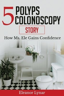 bokomslag 5 Polyps Colonoscopy Story: How Ms. Ele Gains Confidence